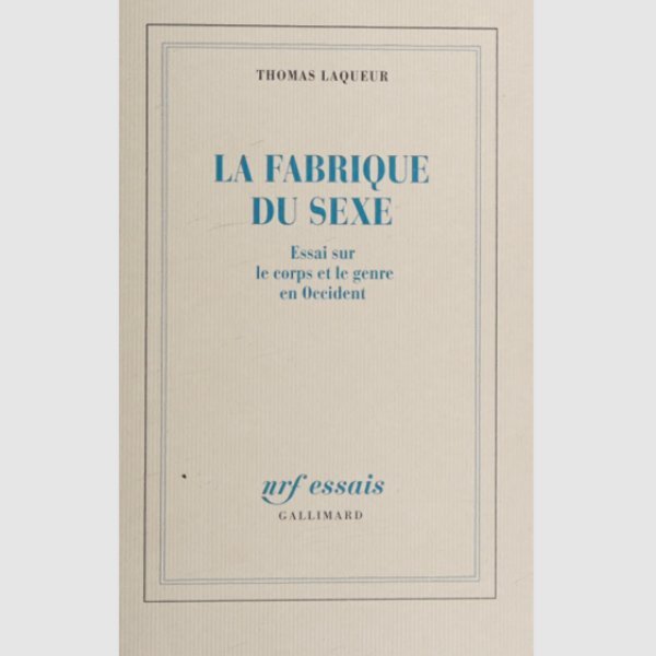La fabrique du sexe : Essai sur le corps et le genre en Occident