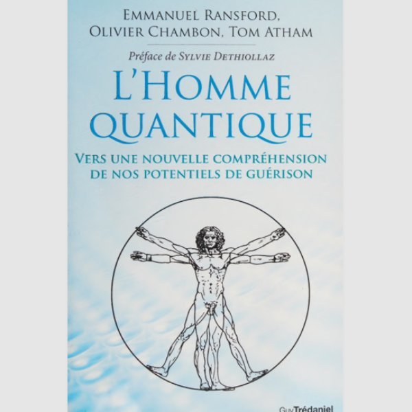 L'homme quantique : Vers une nouvelle compréhension de nos potentiels de guérison