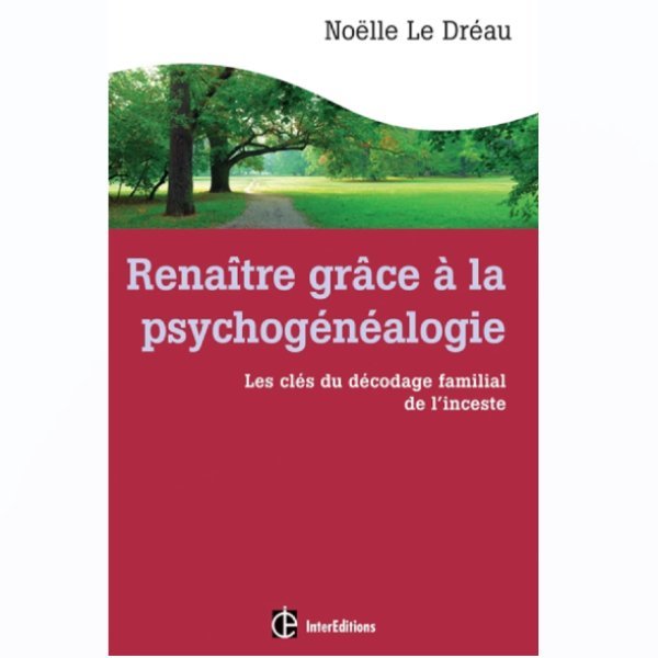 Renaître grâce à la psychogénéalogie: Les clés du décodage familial de l'inceste