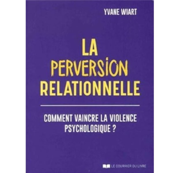 La perversion relationnelle : comment vaincre la violence psychologique ?