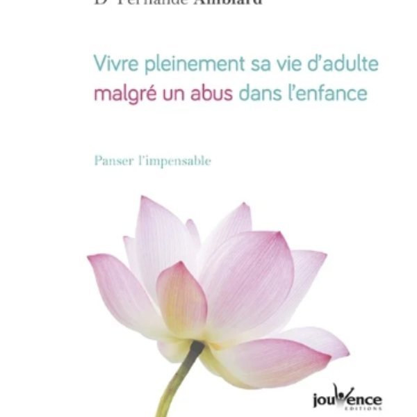 Vivre pleinement sa vie d'adulte malgré un abus dans l'enfance